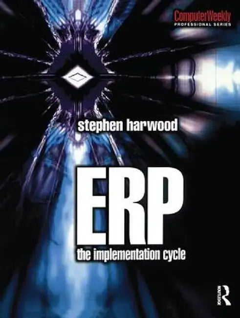 Erp: The Implementation Cycle by Stephen Harwood