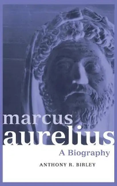 Marcus Aurelius: A Biography by Anthony R Birley