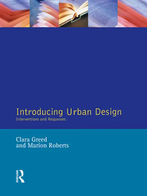 Introducing Urban Design: Interventions and Responses by Clara Greed