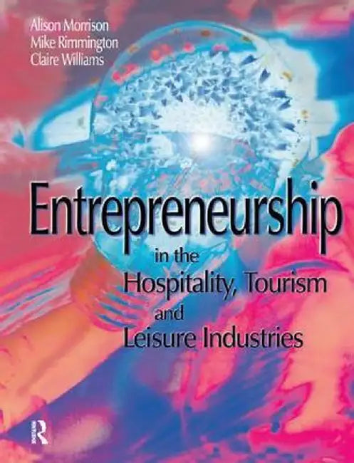 Entrepreneurship in the Hospitality, Tourism and Leisure Industries by Michael Rimmington