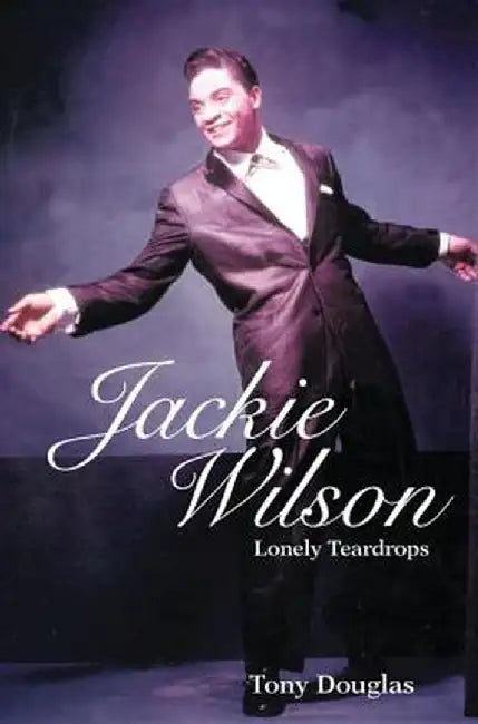 Jackie Wilson: Lonely Teardrops by Tony Douglas