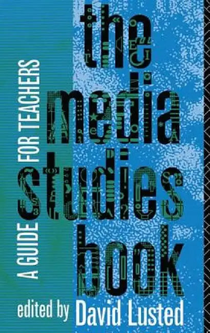 The Media Studies Book: A Guide for Teachers by David Lusted