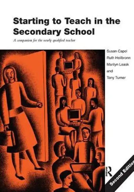 Starting to Teach in the Secondary School: A Companion for the Newly Qualified Teacher by Susan Capel