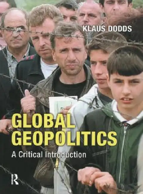 Global Geopolitics: A Critical Introduction by Klaus J. Dodds