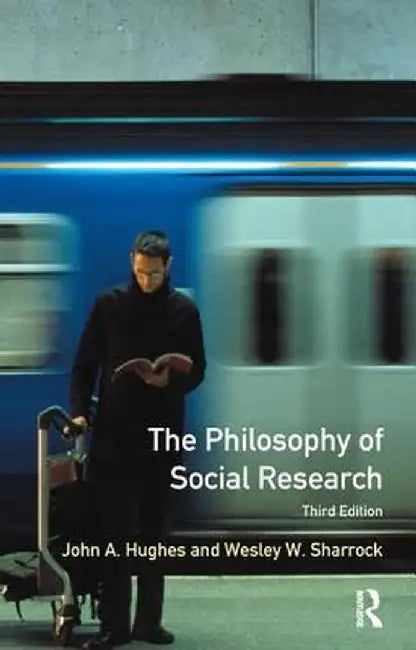 The Philosophy of Social Research by John A. Hughes