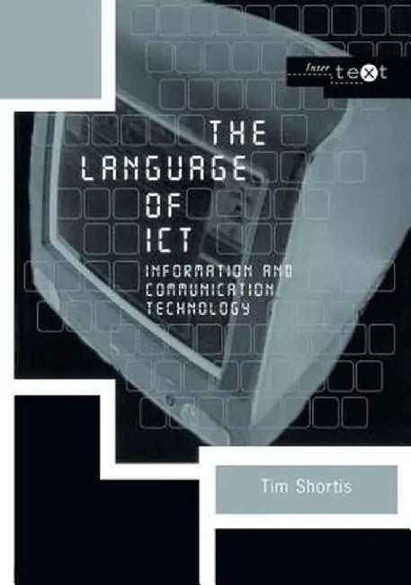 The Language of ICT: Information and Communication Technology by Tim Shortis