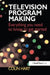 Television Program Making: Everything You Need to Know to Get Started by Colin Hart