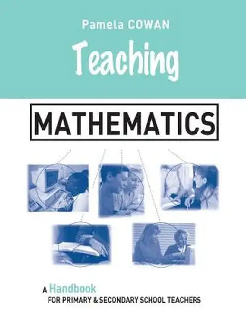 Teaching Mathematics: A Handbook for Primary and Secondary School Teachers by Pamela Cowan