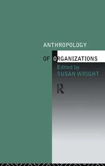 Anthropology of Organizations by Susan Wright