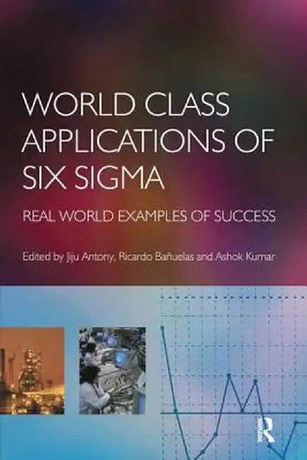 World Class Applications of Six SIGMA by Jiju Antony