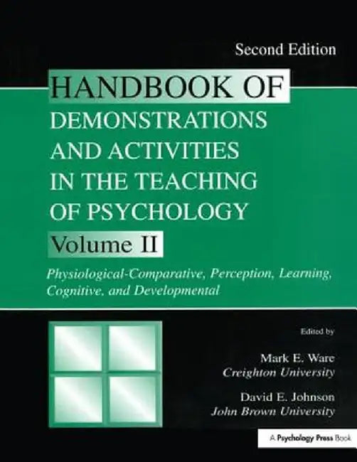 Handbook of Demonstrations and Activities in the Teaching of Psychology: Volume II: Physiological-Comparative, Perception, Learning, Cognitive, and De by Mark E. Ware