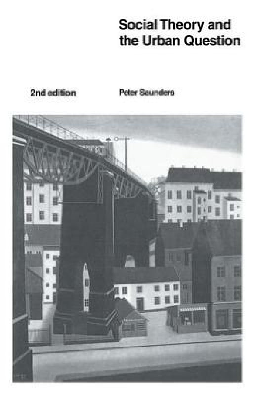 Social Theory and the Urban Question by Peter Saunders