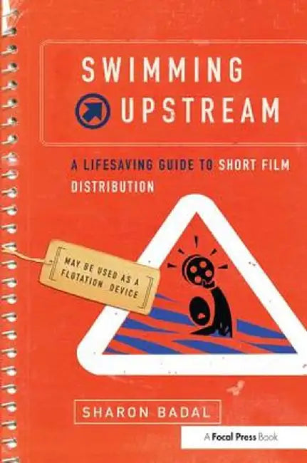 Swimming Upstream: A Lifesaving Guide to Short Film Distribution by Sharon Badal