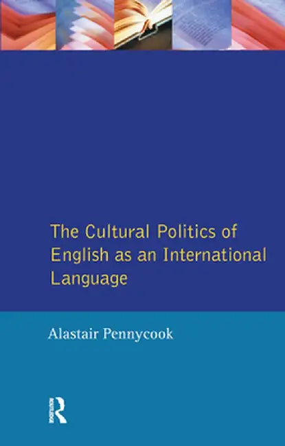 The Cultural Politics of English as an International Language by Alastair Pennycook