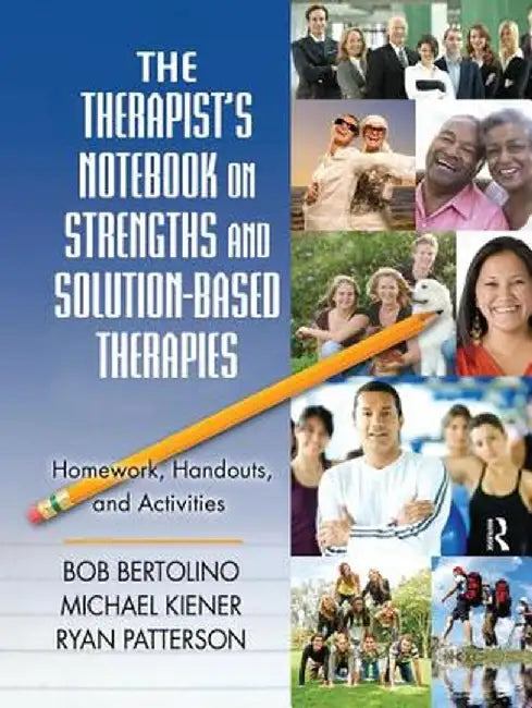 The Therapist's Notebook on Strengths and Solution-Based Therapies: Homework, Handouts, and Activities by Bob Bertolino