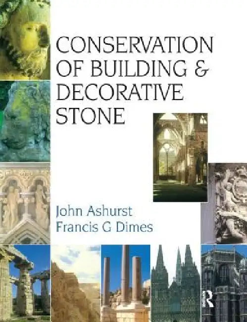 Conservation of Building and Decorative Stone by F. G. Dimes