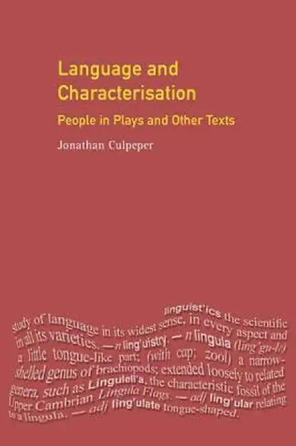 Language and Characterisation: People in Plays and Other Texts by Jonathan Culpeper