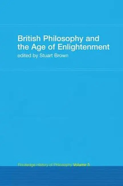 British Philosophy and the Age of Enlightenment: Routledge History of Philosophy Volume 5 by Stuart Brown