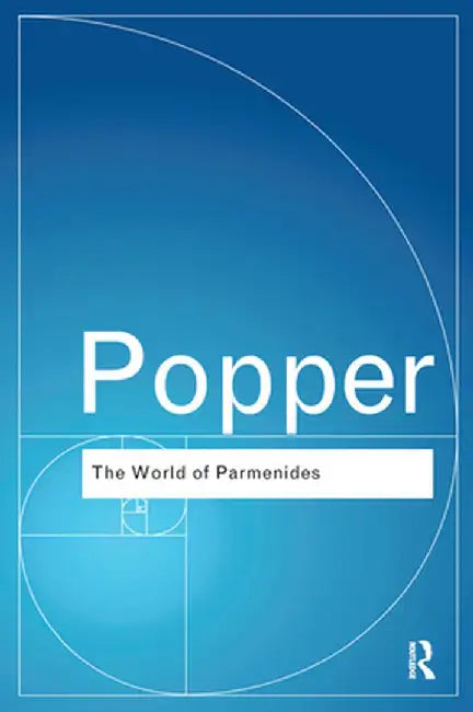 The World of Parmenides: Essays on the Presocratic Enlightenment by Karl Popper