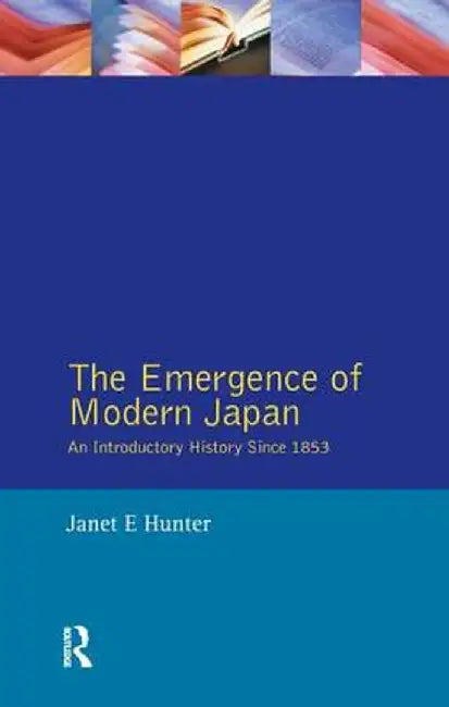 The Emergence of Modern Japan: An Introductory History Since 1853 by Janet Hunter