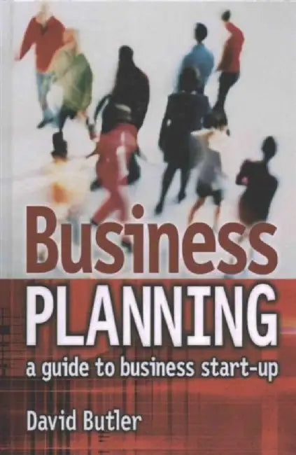 Business Planning: A Guide to Business Start-Up by David Butler