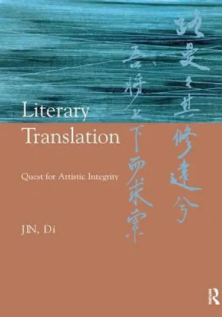 Literary Translation: Quest for Artistic Integrity by Jin Di