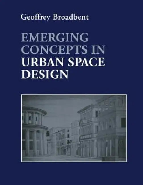 Emerging Concepts in Urban Space Design by Professor Geoffrey Broadbent