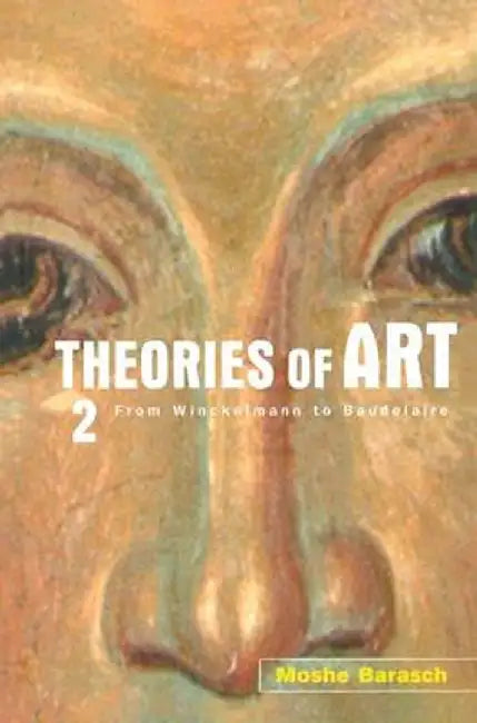 Theories of Art: 2. from Winckelmann to Baudelaire by Moshe Barasch
