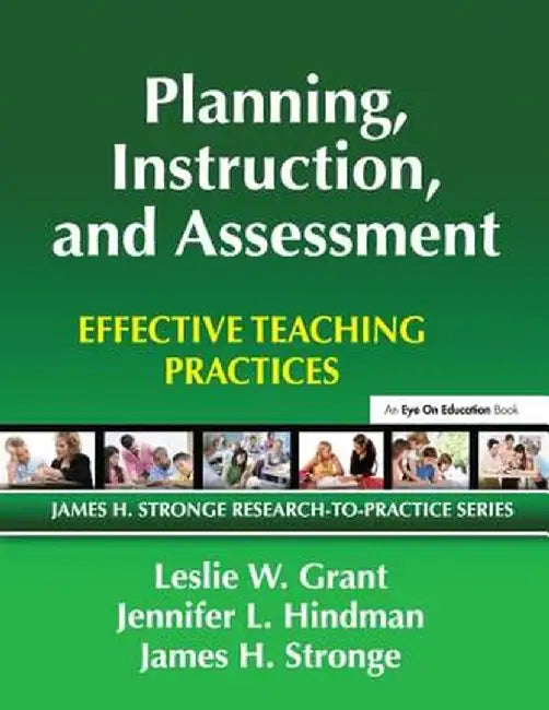 Planning, Instruction, and Assessment: Effective Teaching Practices by Leslie Grant