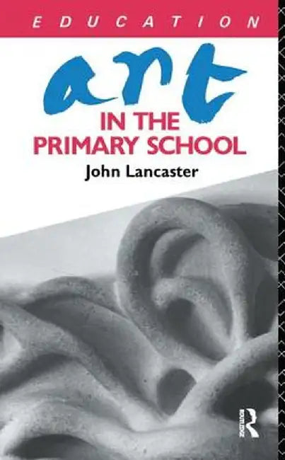 Art in the Primary School by John Lancaster