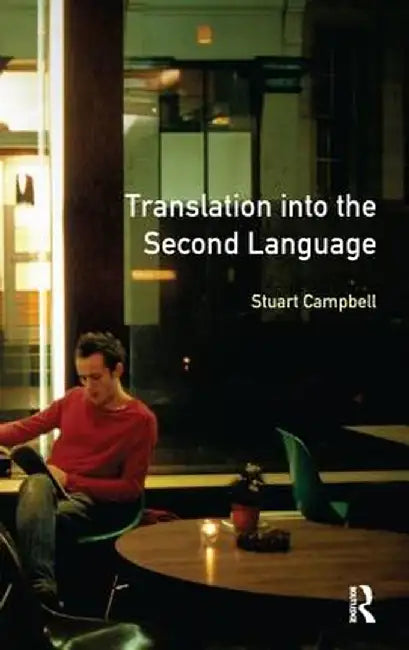 Translation Into the Second Language by Stuart Campbell