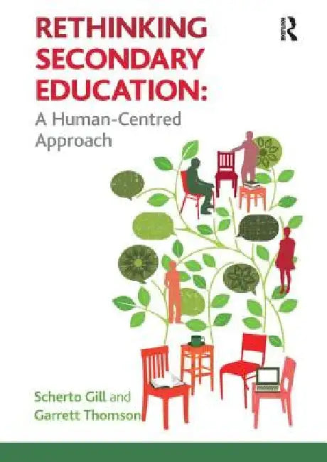 Rethinking Secondary Education: A Human-Centred Approach by Scherto Gill