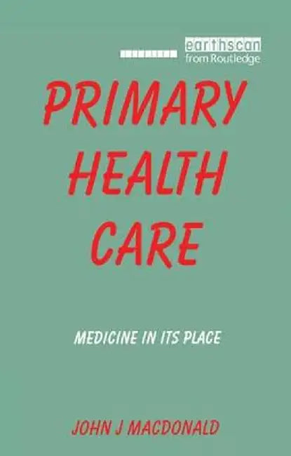 Primary Health Care: Medicine in Its Place by John J Macdonald