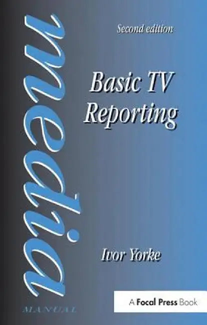 Basic TV Reporting by Ivor Yorke