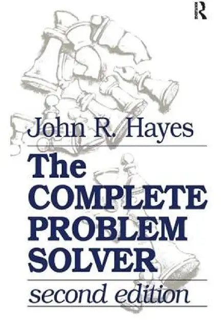 The Complete Problem Solver by John R. Hayes