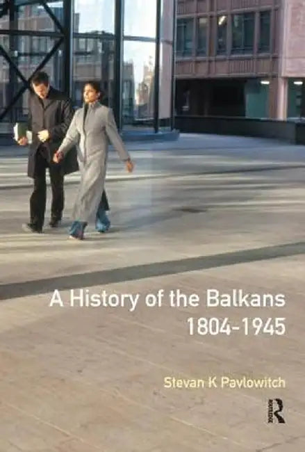 A History of the Balkans 1804-1945 by Stevan K. Pavlowitch