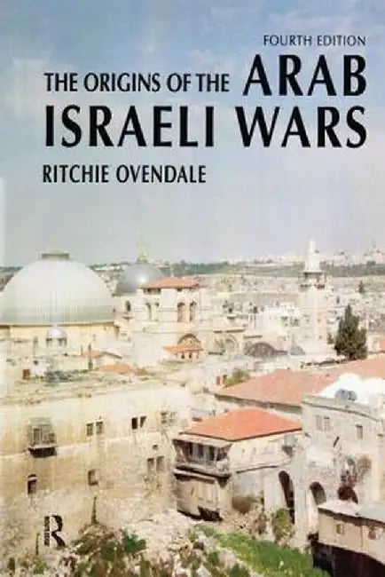 The Origins of the Arab Israeli Wars by Ritchie Ovendale