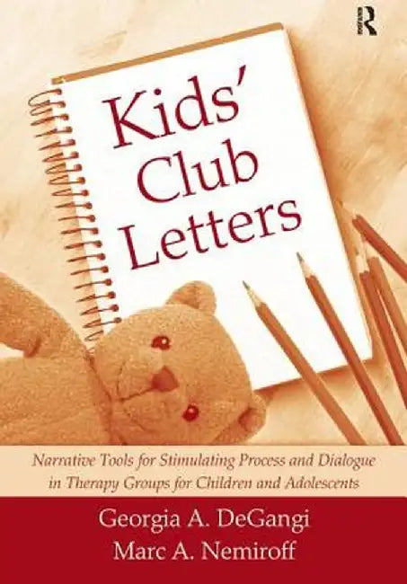 Kids' Club Letters: Narrative Tools for Stimulating Process and Dialogue in Therapy Groups for Children and Adolescents by Georgia A. DeGangi