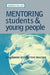 Mentoring Students and Young People: A Handbook of Effective Practice by Andrew Miller