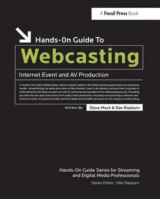 Hands-On Guide to Webcasting: Internet Event and AV Production by Steve Mack
