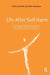 Life After Self-Harm: A Guide to the Future by Ulrike Schmidt
