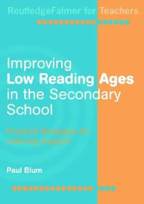 Improving Low-Reading Ages in the Secondary School: Practical Strategies for Learning Support by Paul Blum