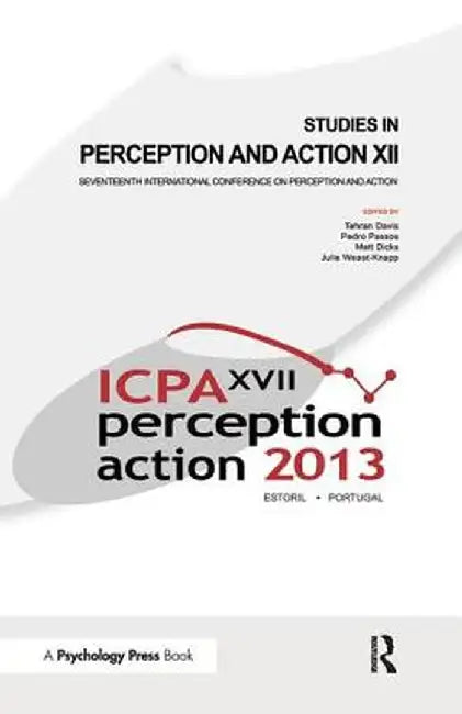 Studies in Perception and Action XII: Seventeenth International Conference on Perception and Action by Tehran J. Davis