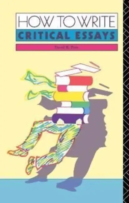 How to Write Critical Essays by David B. Pirie