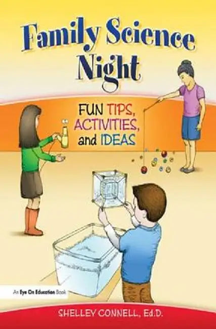 Family Science Night: Fun Tips, Activities, and Ideas by Shelley Connell