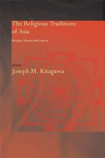The Religious Traditions of Asia: Religion, History, and Culture by Joseph Kitagawa