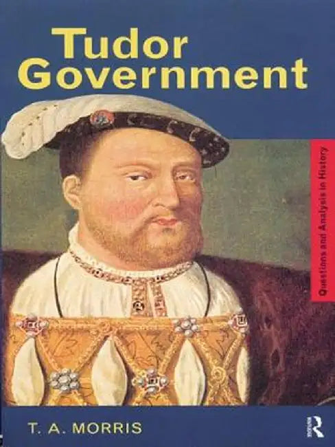 Tudor Government by T.A. Morris