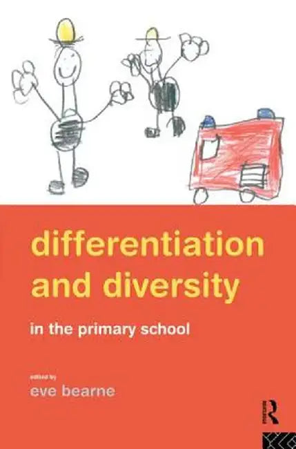 Differentiation and Diversity: Mixed Ability Teaching in the Primary School by Eve Bearne
