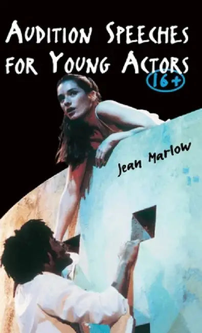 Audition Speeches for Young Actors 16+ by Jean Marlow