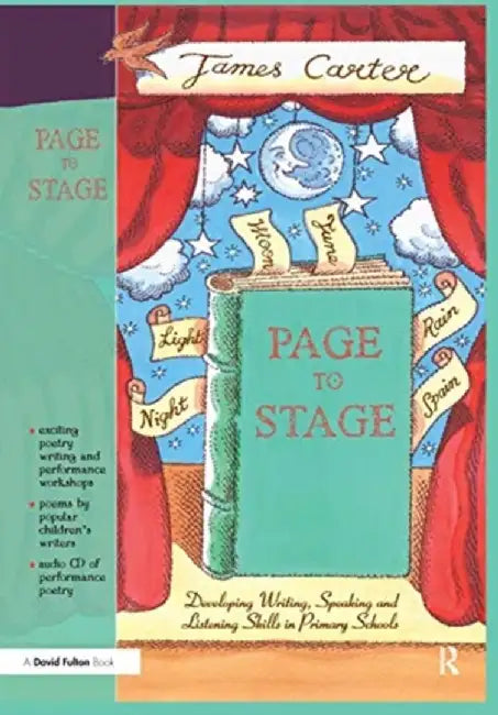 Page to Stage: Developing Writing, Speaking and Listening Skills in Primary Schools by James Carter